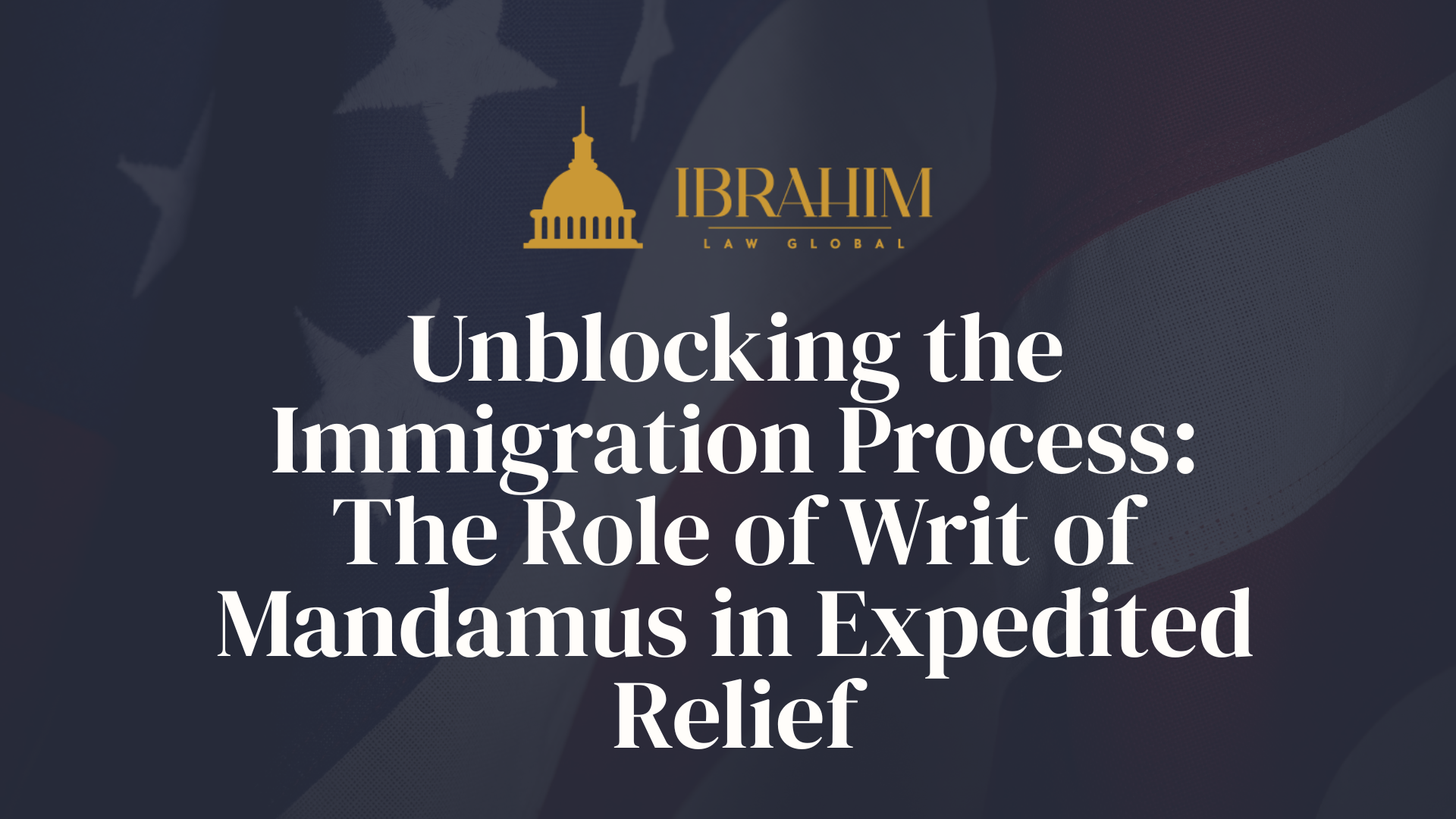 Unblocking the Immigration Process: The Role of Writ of Mandamus in Expedited Relief